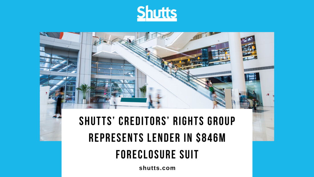 Shutts’ Creditors’ Rights Group Represents Lender in $846M Foreclosure Suit