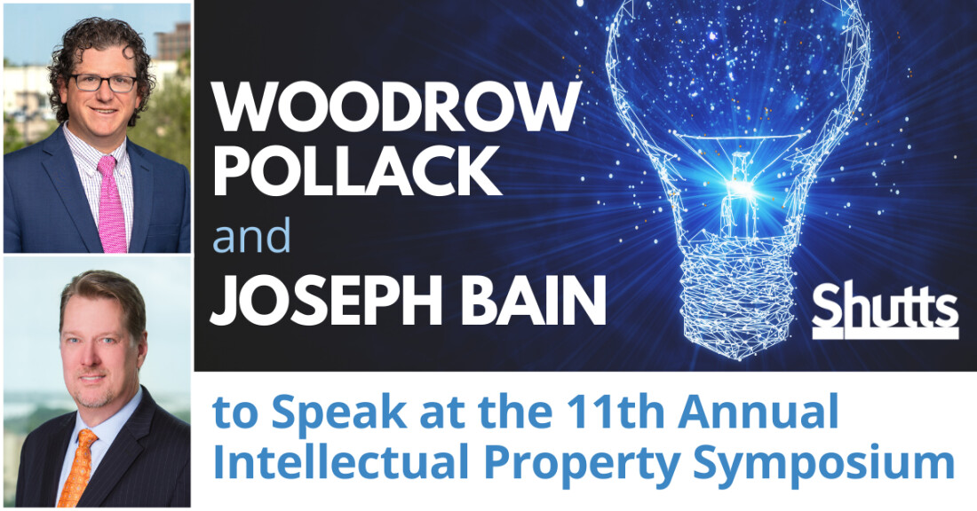 Woodrow Pollack and Joseph Bain to Speak at the 11th Annual Intellectual Property Symposium