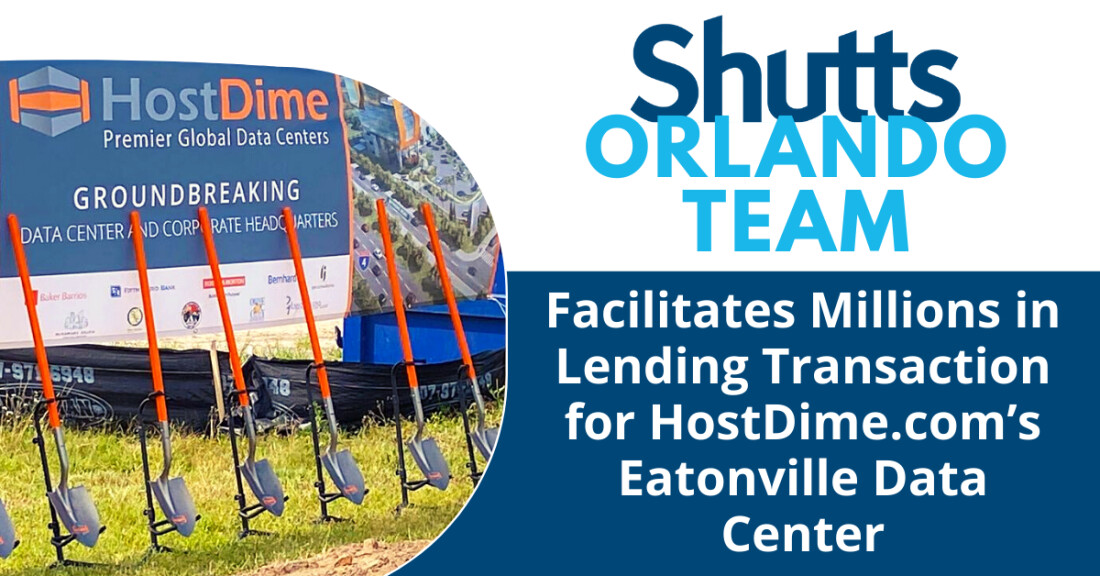 Shutts Orlando Team Facilitates Millions in Lending Transaction for HostDime.com’s Eatonville Data Center