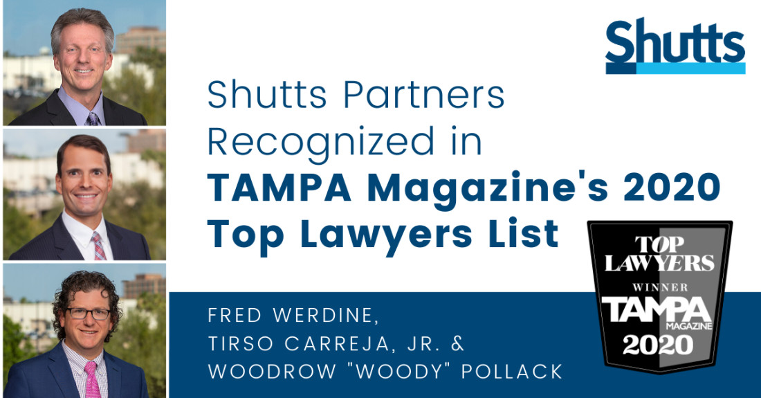 Tampa partners Fred Werdine, Tirso M. Carreja, Jr. and Woodrow “Woody” H. Pollack have been recognized in TAMPA Magazine’s Top Lawyers List for 2020