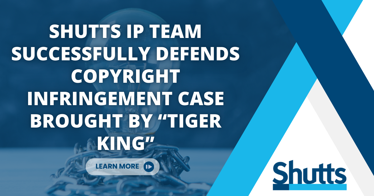 Shutts IP Team Successfully Defends Copyright Infringement Case Brought By “Tiger King”
