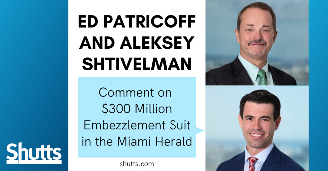 Ed Patricoff and Aleksey Shtivelman comment on $300 Million Embezzlement Suit in the Miami Herald