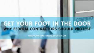 Get Your Foot In The Door: Why Federal Contractors Should Protest, Florida Government Contracts Blog, Shutts & Bowen LLP