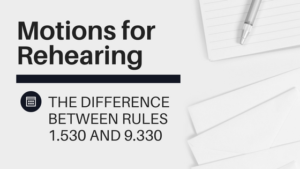 Motions for Rehearing: Rules 1.530(a) vs. 9.330(a)