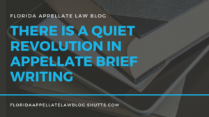There is a Quiet Revolution Occurring in Appellate Brief Writing, Steve Maher