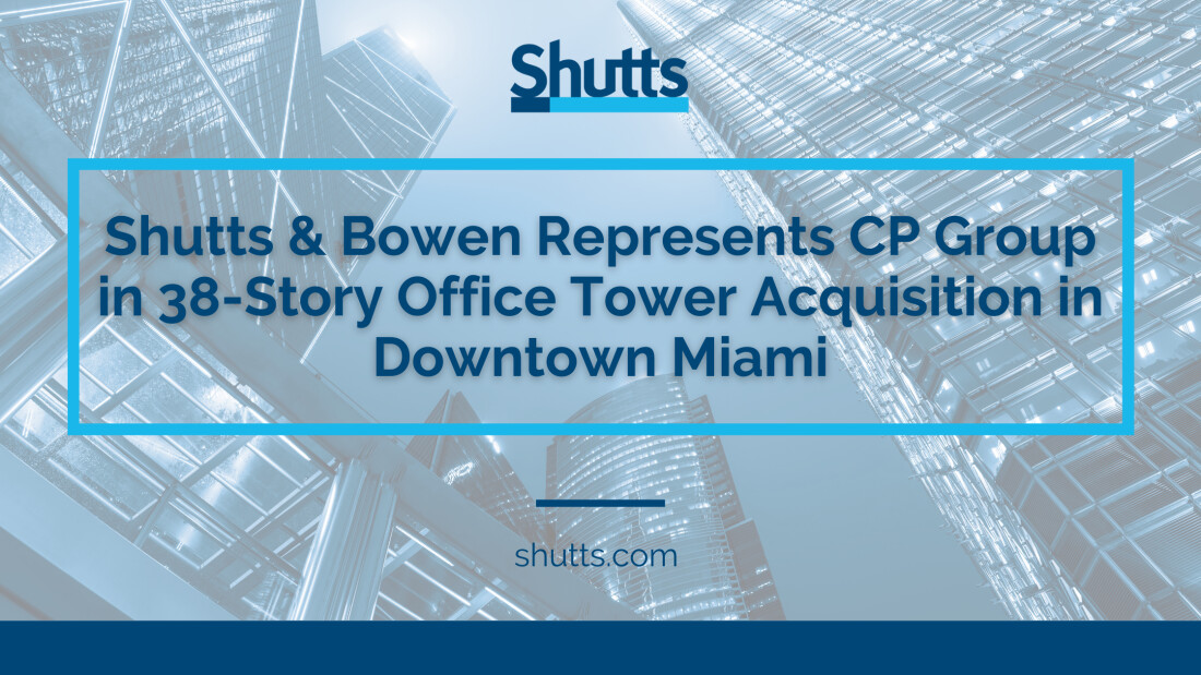 Shutts & Bowen Represents CP Group in 38-Story Office Tower Acquisition in Downtown Miami