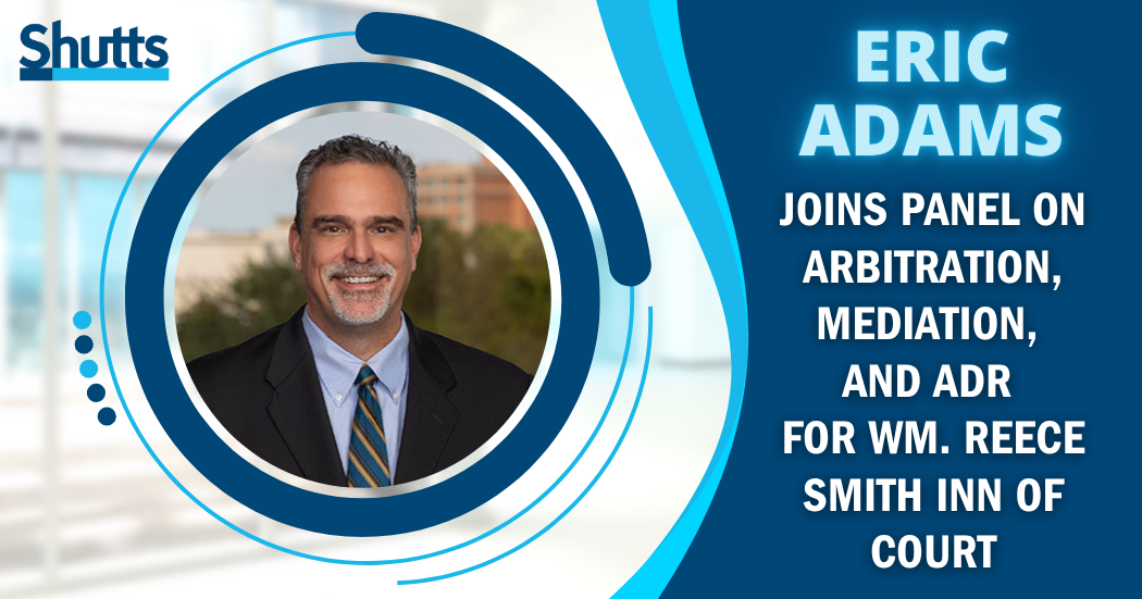 Eric Adams Joins Panel on Arbitration, Mediation, and ADR for Wm. Reece Smith Inn of Court Eric Adams Joins Panel on Arbitration, Mediation, and ADR for Wm. Reece Smith Inn of Court