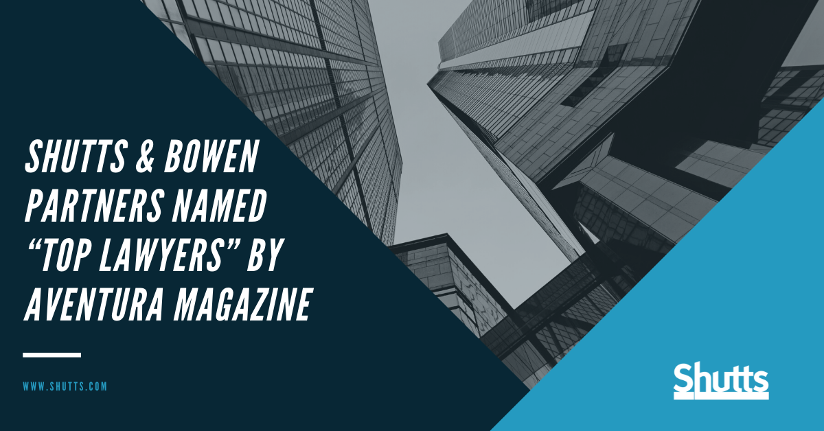 Shutts & Bowen Partners Named “Top Lawyers” by Aventura Magazine