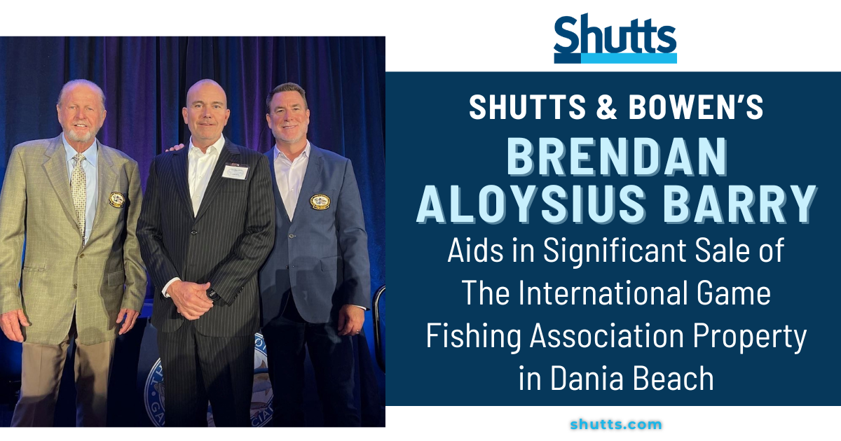 Shutts & Bowen’s Brendan Aloysius Barry Aids in Significant Sale of The International Game Fishing Association property in Dania Beach