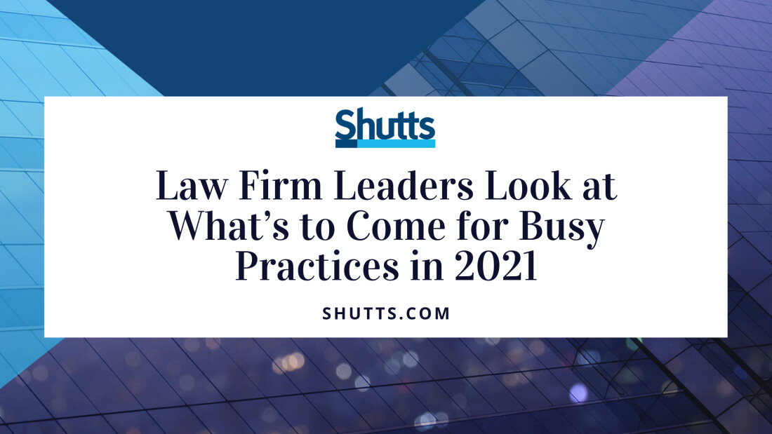 Law Firm Leaders Share 2021 Outlook for Busy Practices