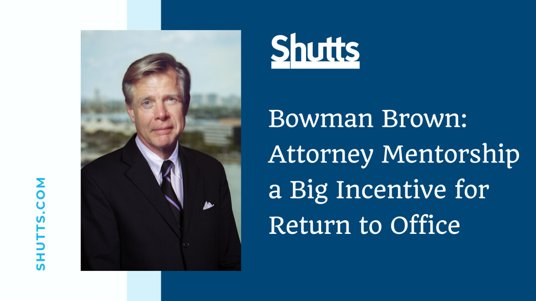 Bowman Brown cites Attorney Mentorship as a big incentive for return to office