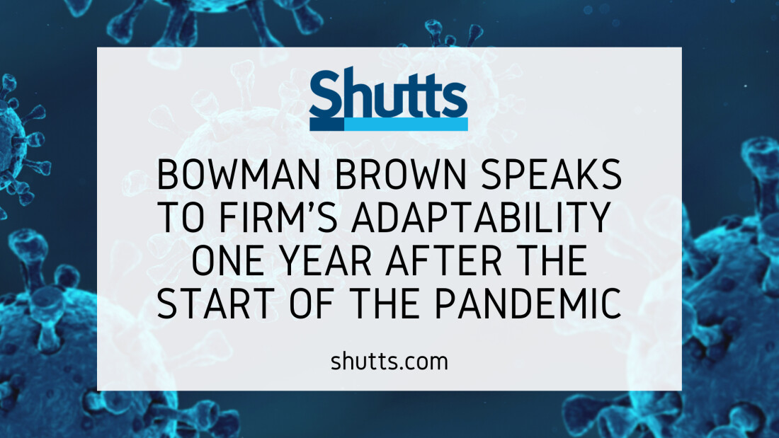 Bowman Brown speaks to firm's adaptability one year after the start of the pandemic