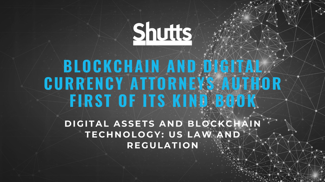 Blockchain and Digital Currency Attorneys Author First of its Kind Book