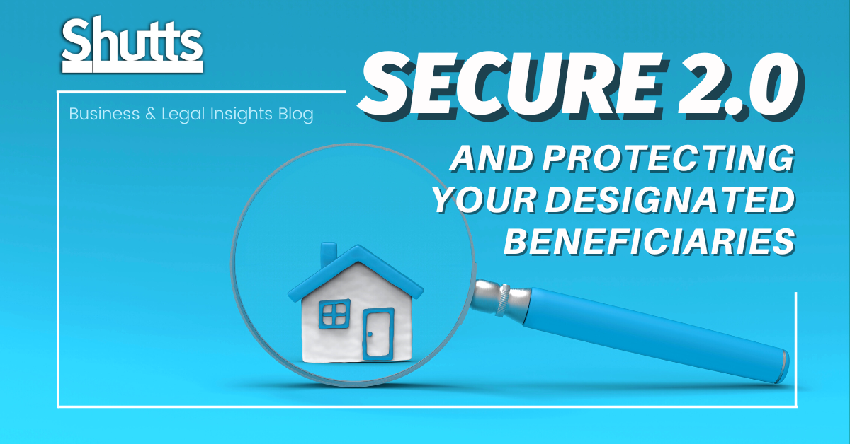 SECURE 2.0 and Protecting Your Designated Beneficiaries