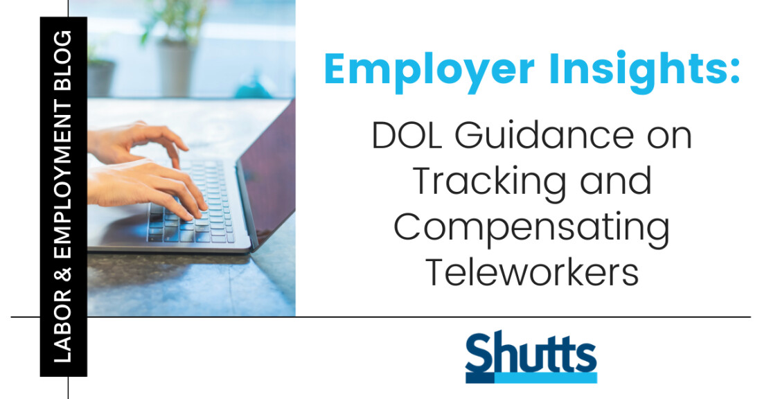 In response to new telework and remote working arrangements established because of the pandemic, on August 24, 2020 the U.S. Department of Labor (“DOL”) issued a Field Assistance Bulletin (“FAB”) to provide further clarification to employers on teleworker time tracking and compensation challenges.
