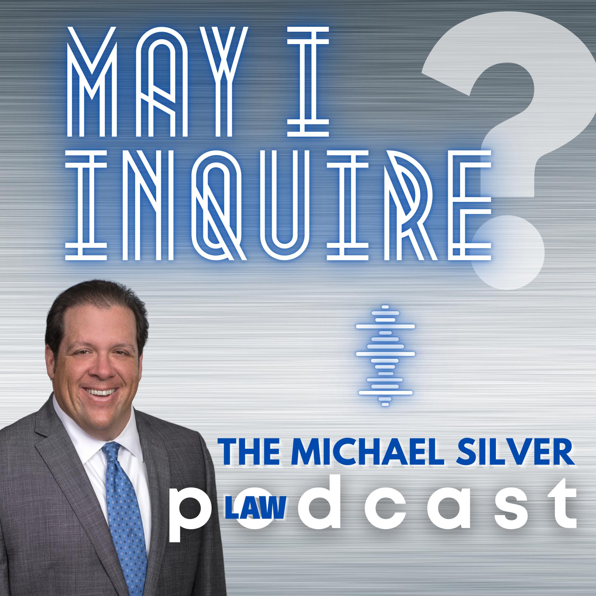 May I Inquire? The Michael Silver pLAWdcast