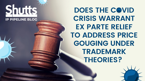 Does the COVID crisis warrant ex parte relief to address price gouging under trademark theories?