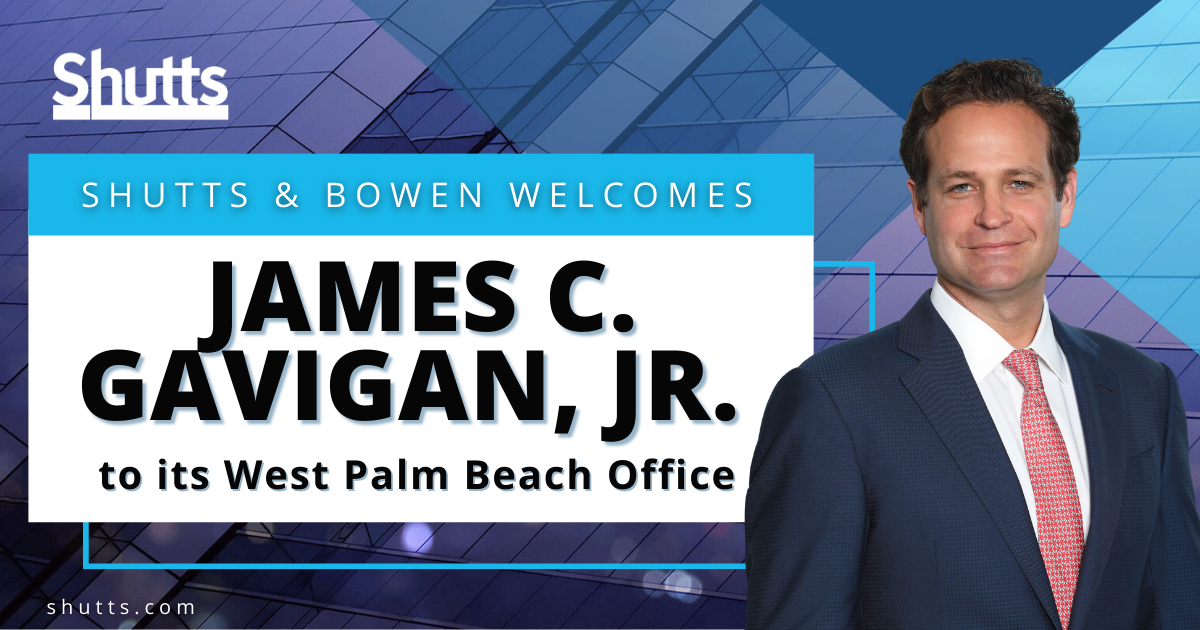 Shutts & Bowen Welcomes James C. Gavigan, Jr. to its West Palm Beach Office
