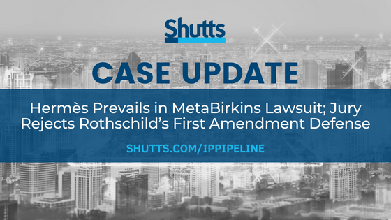 Case Update: Hermès Prevails in MetaBirkins Lawsuit; Jury Rejects Rothschild’s First Amendment Defense