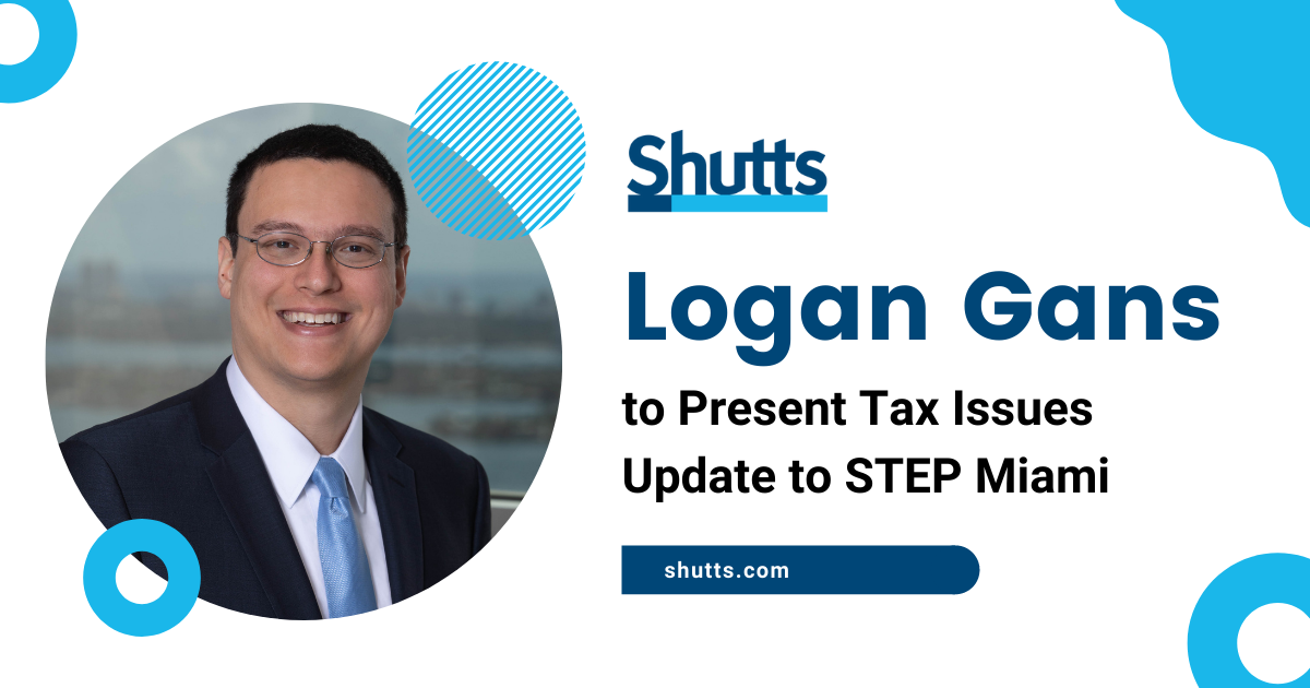 Logan Gans to Present Tax Issues Update to STEP Miami