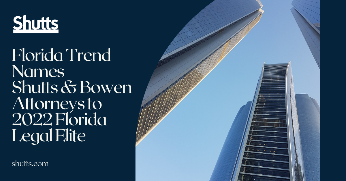 Florida Trend Names Shutts & Bowen Attorneys to 2022 Florida Legal Elite