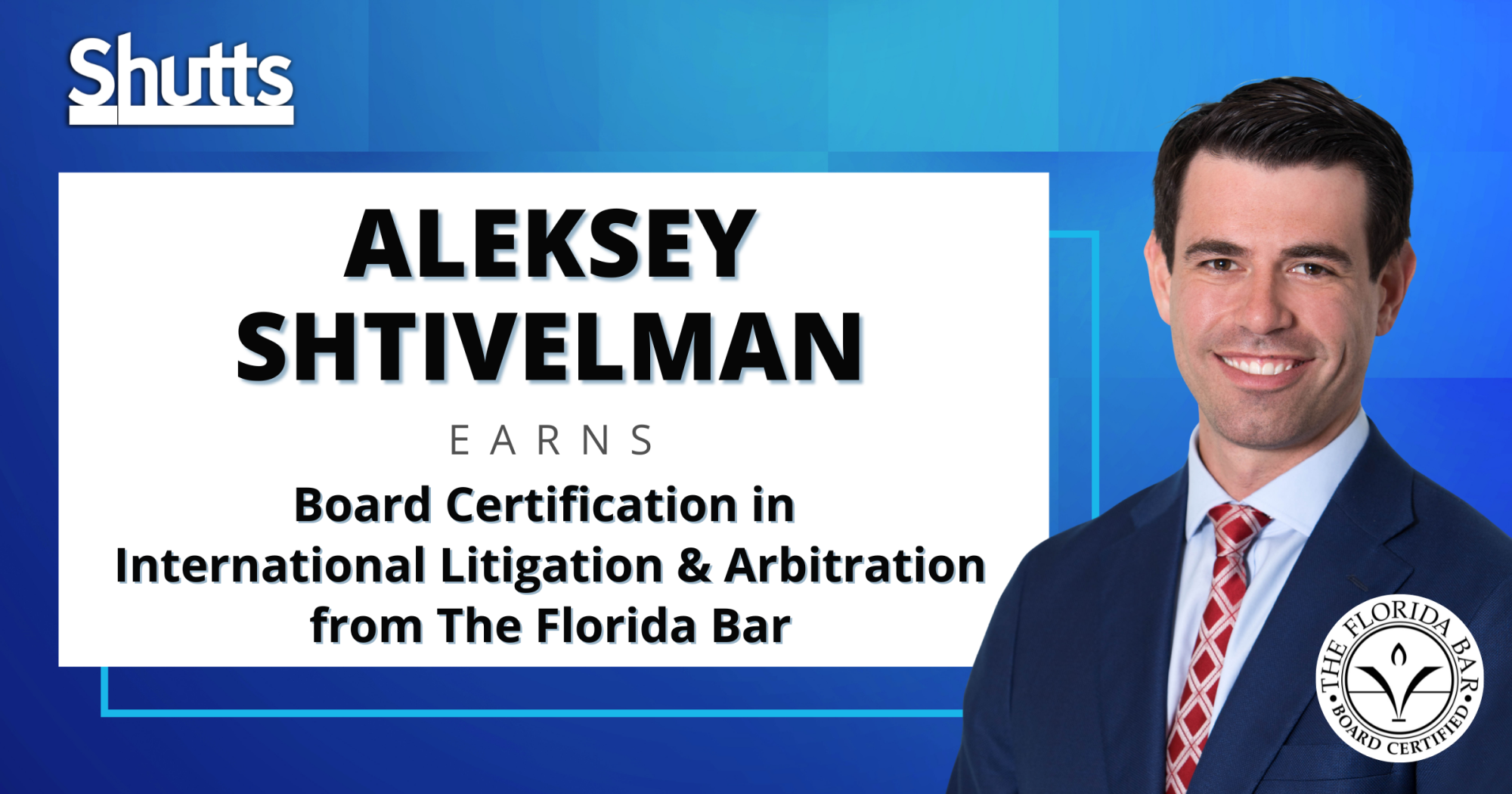 Aleksey Shtivelman Earns Board Certification in International Litigation & Arbitration from The Florida Bar