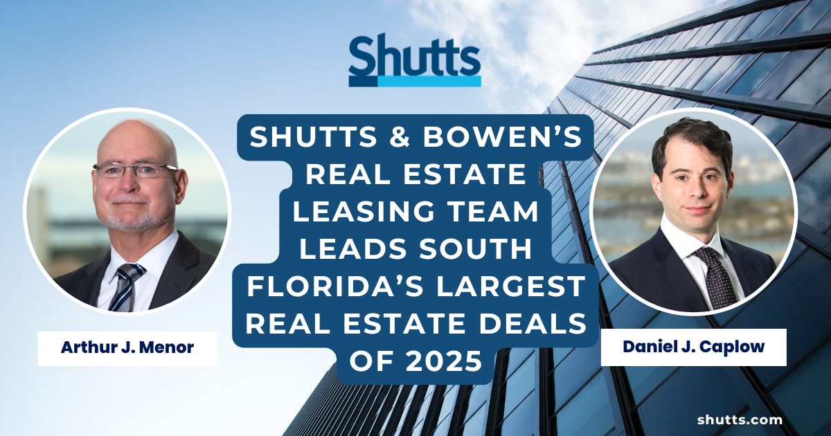 Shutts & Bowen’s Real Estate Leasing Team Leads South Florida’s Largest Real Estate Deals of 2025
