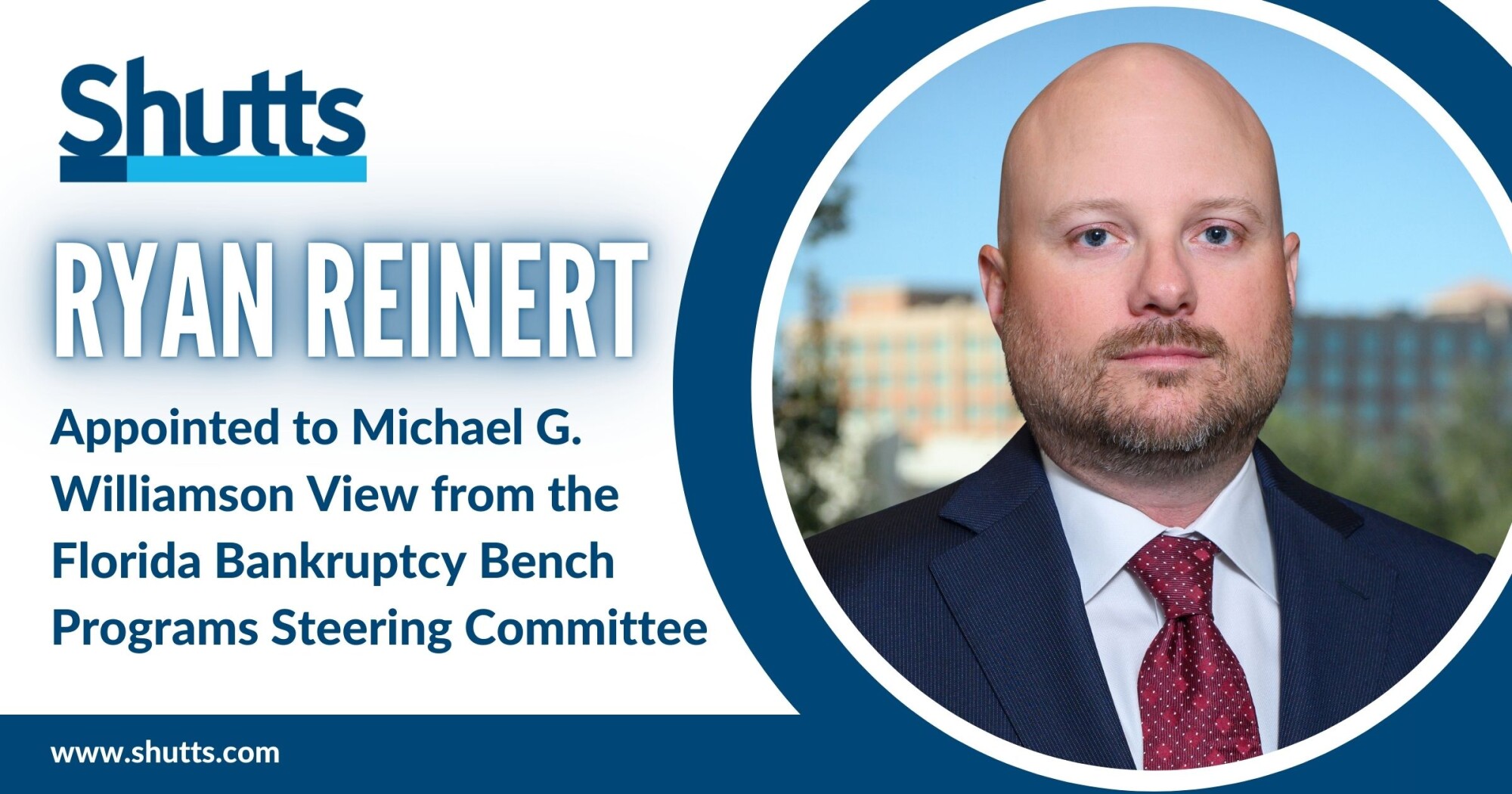 Ryan Reinert Appointed to Michael G. Williamson View from the Florida Bankruptcy Bench Programs Steering Committee