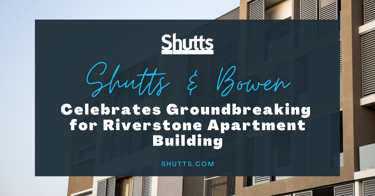 Shutts & Bowen Celebrates Groundbreaking for Riverstone Apartment Building