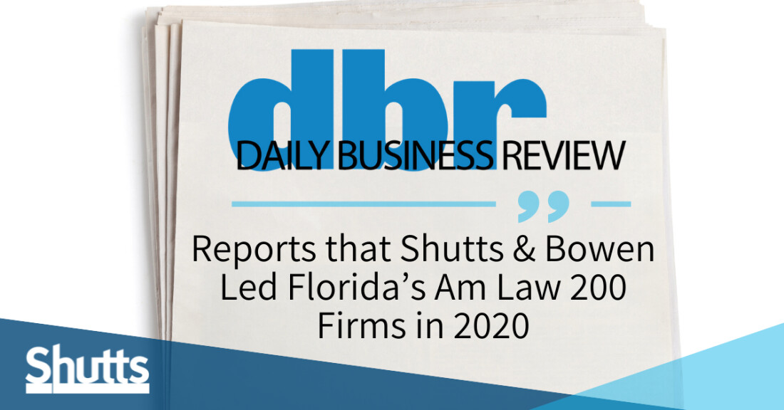 Daily Business Review Reports that Shutts & Bowen Led Florida’s Am Law 200 Firms in 2020