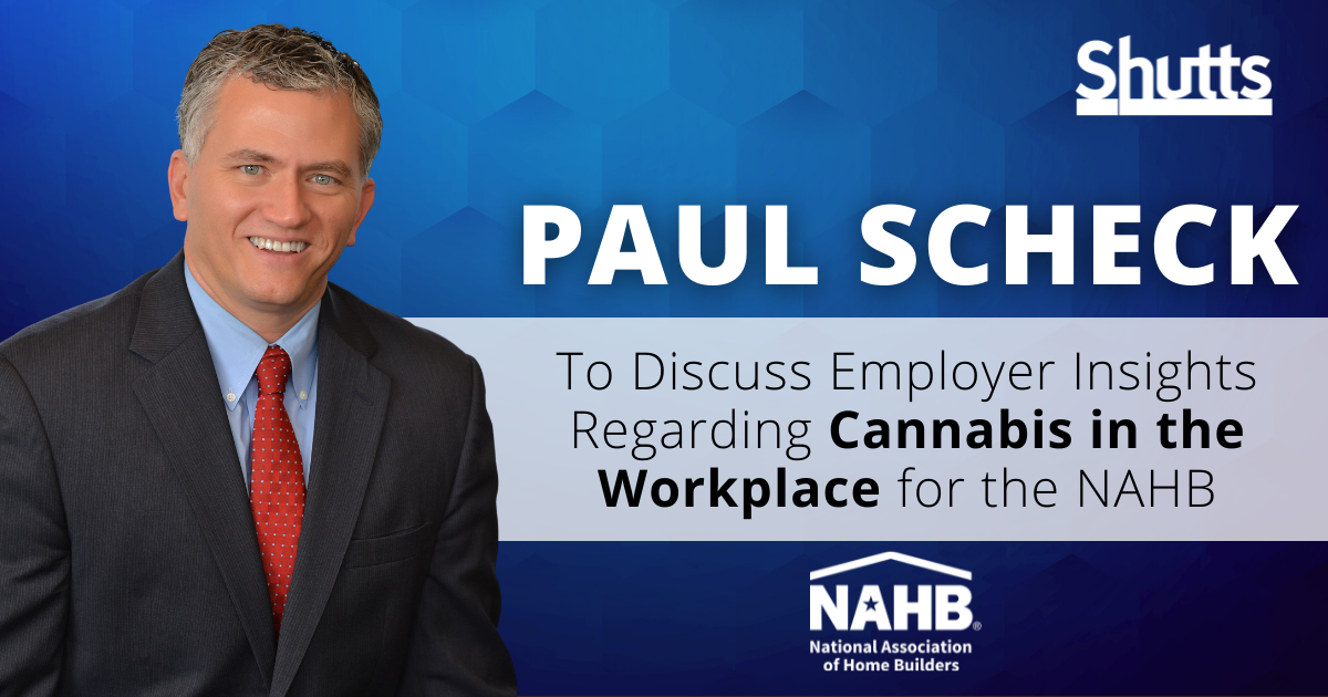 Paul Scheck to Discuss Employer Insights Regarding Cannabis in the Workplace for the NAHB