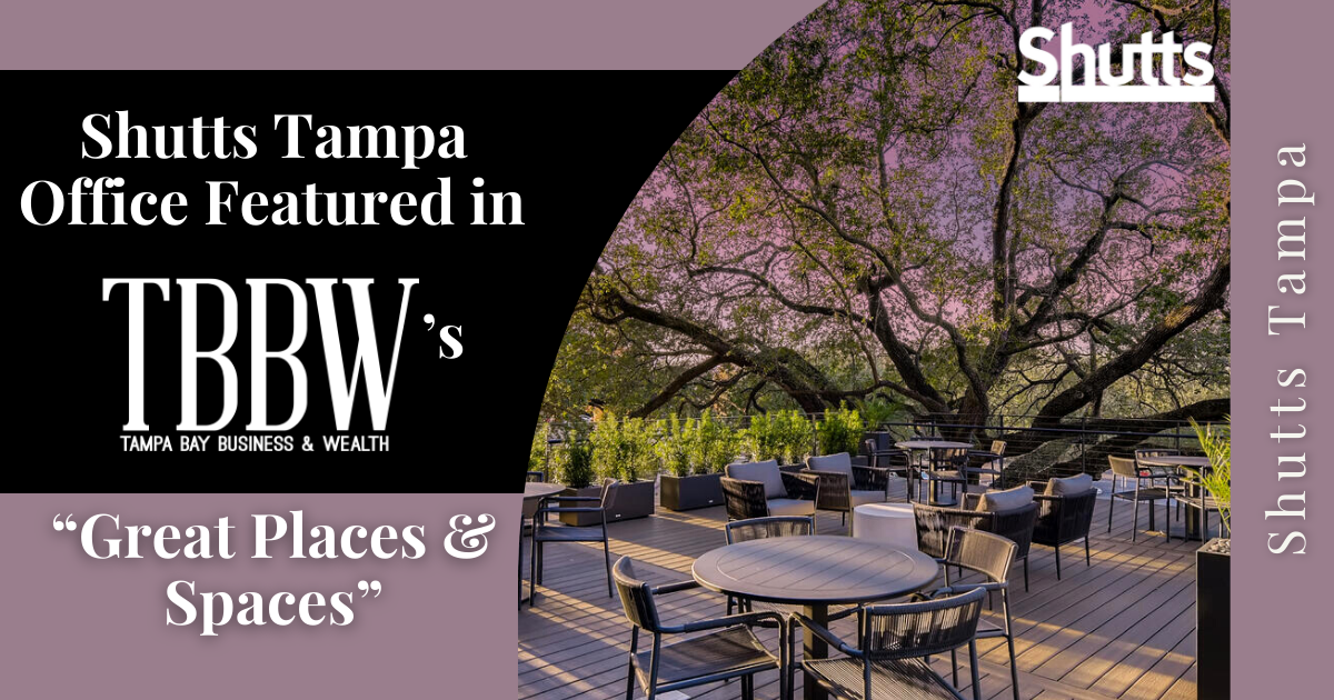 Shutts Tampa Office Featured in Tampa Bay Business & Wealth’s “Great Places & Spaces”