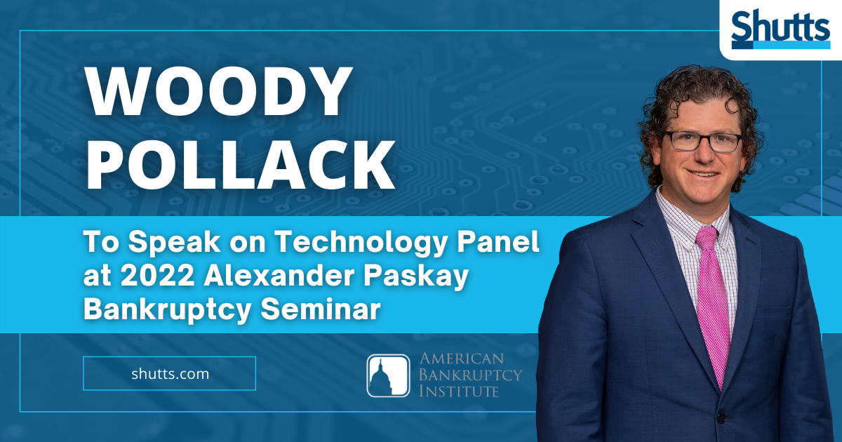 Woody Pollack to Speak on Technology Panel at 2022 Alexander Paskay Bankruptcy Seminar