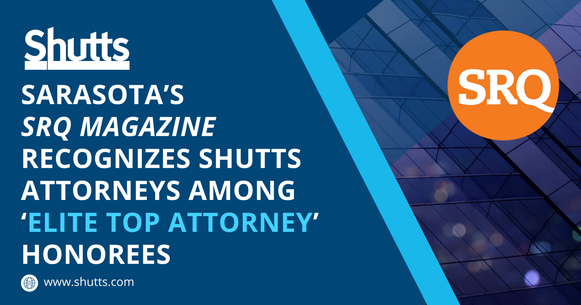Sarasota’s SRQ Magazine Recognizes Shutts Attorneys Among ‘Elite Top Attorney’ Honorees Sarasota’s SRQ Magazine Recognizes Shutts Attorneys Among ‘Elite Top Attorney’ Honorees