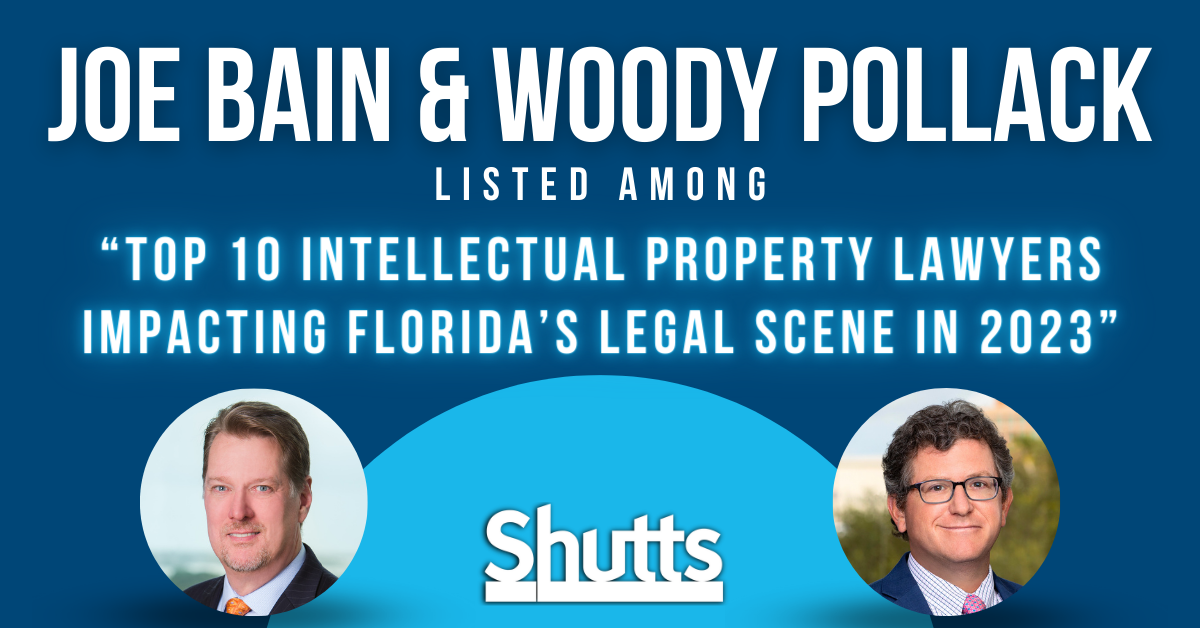Joe Bain and Woody Pollack Listed Among “Top 10 Intellectual Property Lawyers Impacting Florida’s Legal Scene in 2023”