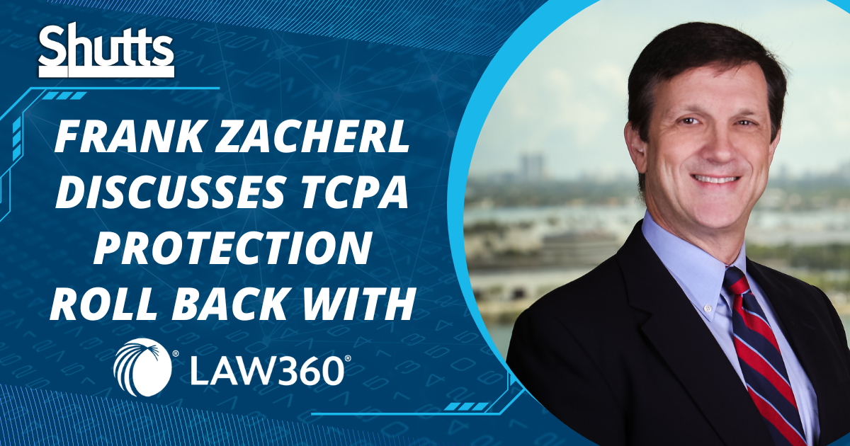 Frank Zacherl Discusses TCPA Protection Roll Back with Law360
