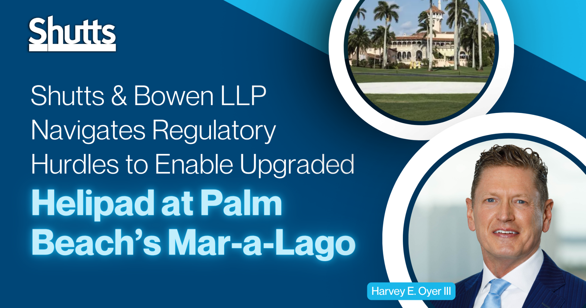 Shutts & Bowen Navigates Regulatory Hurdles to Enable Upgraded Helipad at Palm Beach’s Mar-a-Lago