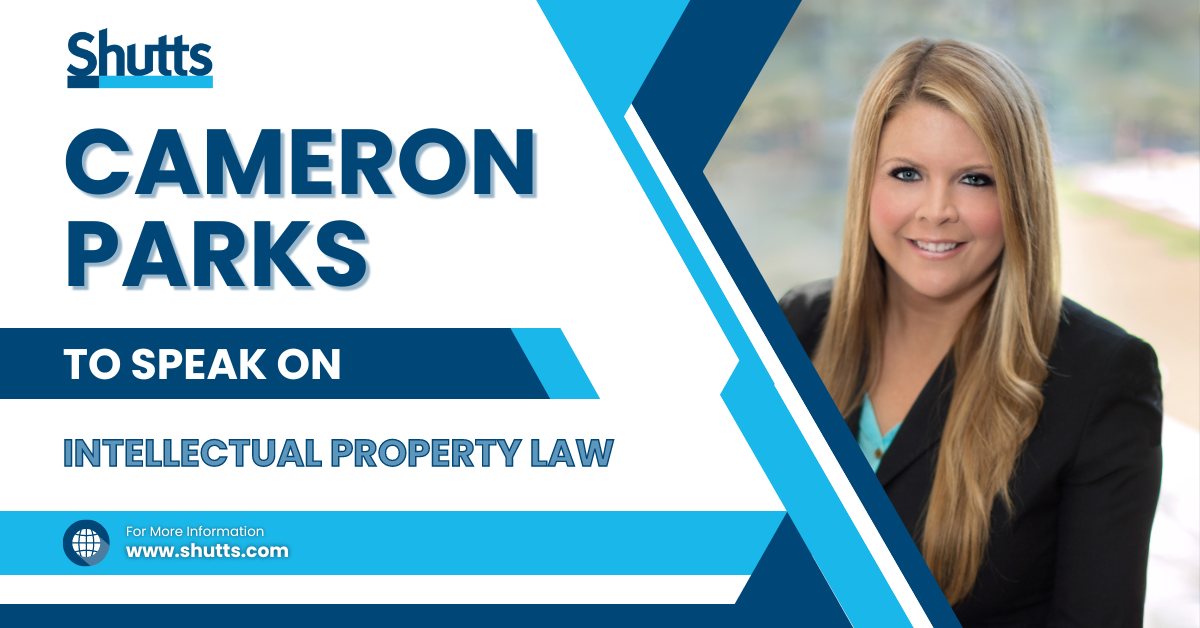 Cameron Parks to Speak on Intellectual Property Law Shutts & Bowen LLP